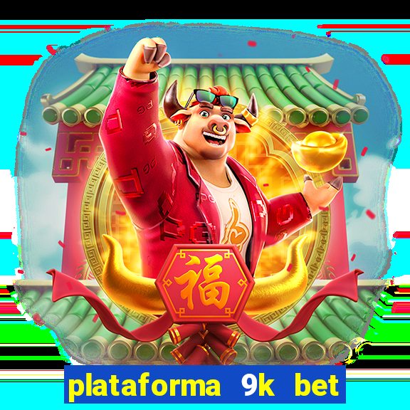 plataforma 9k bet paga mesmo